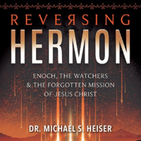Reversing Hermon: Enoch, the Watchers, and the Forgotten Mission of Jesus Christ (Unabridged) - Michael S. Heiser Cover Art