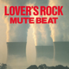 Lover's Rock (Remastered) - Mute Beat