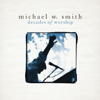 Decades of Worship - Michael W. Smith