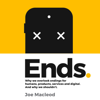 Ends: Why We Overlook Endings for Humans, Products, Services and Digital, and Why We Shouldn’t (Unabridged) - Joe MacLeod
