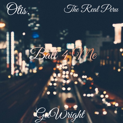 Ball 4 Me (feat. Otis. & the Real Peru) - Single