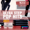 Ultra Step Pop Hits 2021 Fitness Session (15 Tracks Non-Stop Mixed Compilation for Fitness & Workout - 132 Bpm / 32 Count) - Various Artists