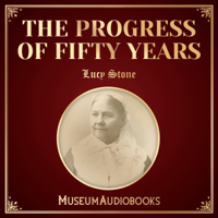 Lucy Stone - The Progress of Fifty Years (Original Recording) artwork