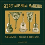 The Secret Museum of Mankind: Guitars, Vol. 1: Prologue to Modern Styles