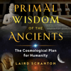 Primal Wisdom of the Ancients (Unabridged) - Laird Scranton