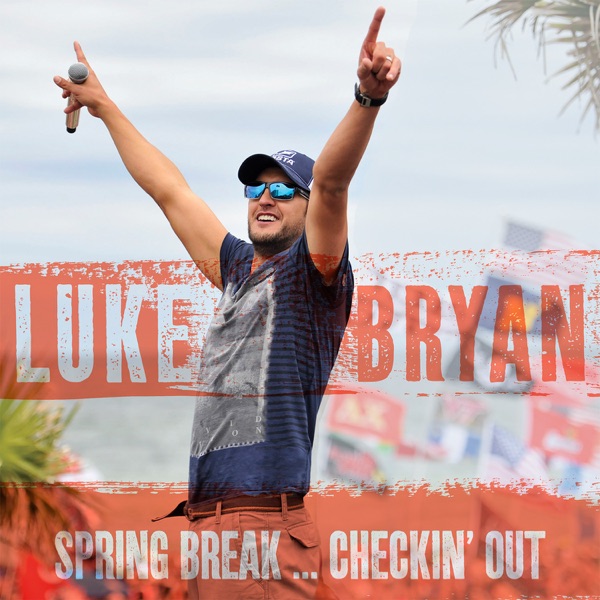 Spring Break...Checkin' Out - Luke Bryan