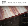 Rain on a Tin Roof with Thunder - Rain Radiance & Rain Sounds