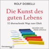 Die Kunst des guten Lebens - Rolf Dobelli