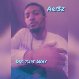 Die This Way ARI3Z