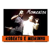 Momentos — Roberto e Meirinho