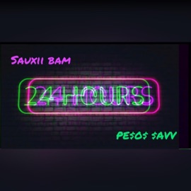 24 HOURS (feat. PE$o$ $avv) Sauxii Bam