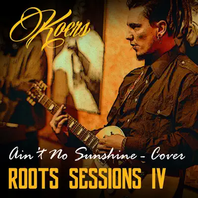 Ain't No Sunshine (Roots Sessions) - Single - Koers