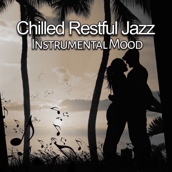Chilled Restful Jazz: Instrumental Mood – Relaxing Background Music, Creating a Coziness, Romance & Meeting Moments