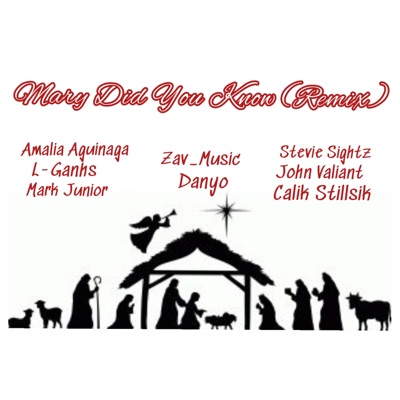 Mary Did You Know (feat. Amalia Aguinaga, L-Ganhs, Mark Junior, Zav_Music, Stevie Sightz, John Valiant & Calik Stillsik) [Remix] - Single