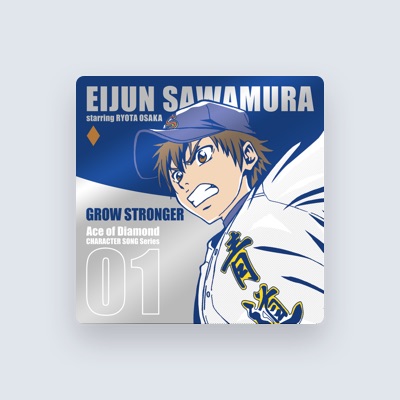 Listen to Sawamura Eijun (CV:Ryota Oosaka), watch music videos, read bio, see tour dates & more!