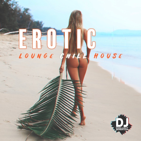 Erotic Lounge Chill House: Tropical Summer Mood