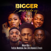 Bigger Everyday - Moses Bliss, Festizie, Membrane, Uwa, Chris Heavens & Temple