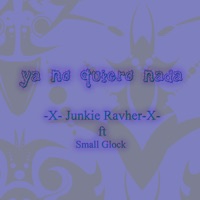 Ya No Quiero Nada (feat. Small Glock) - Single - Junkie Ravher