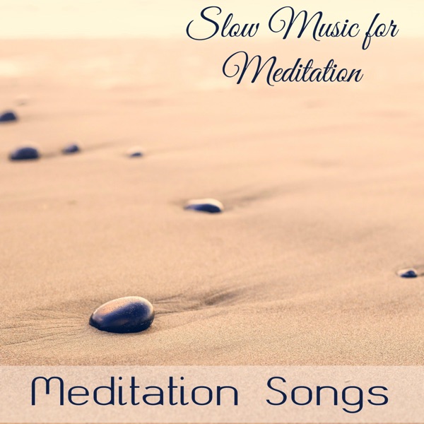 Meditation Songs - Slow Music for Meditation