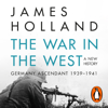 The War in the West - A New History - James Holland