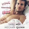 Love, Sincerely Yours - Sara Ney & Meghan Quinn