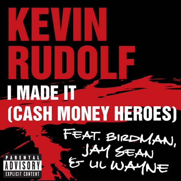 I Made It (Cash Money Heroes) [feat. Birdman, Jay Sean & Lil Wayne] - Single - Kevin Rudolf
