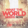 What the World Needs Now - Chip Ingram
