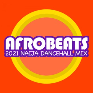 AfroBeats 2021 - Naija Dancehall Mix