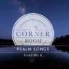 Psalm Songs, Vol. 2 - The Corner Room