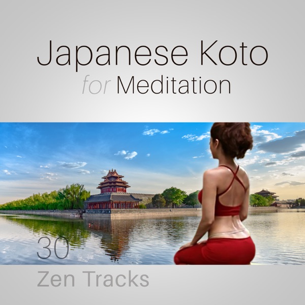 Japanese Koto for Meditation: 30 Zen Tracks for Mindfulness Exercises, Sound Therapy for Mental Well-Being, Harmony of Mind Body & Soul