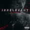 Irrelevant - Yhung Daze lyrics