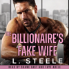 The Billionaire's Fake Wife: Enemies to Lovers Standalone Romance: Big Bad Billionaires, Book 1 (Unabridged) - L. Steele