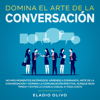 Domina el arte de la conversación No más momentos incómodos. Aprende a dominar el arte de la conversación y domina la comunicación efectiva. Aunque seas tímido y evites la charla casual a toda costa - Eladio Olivo