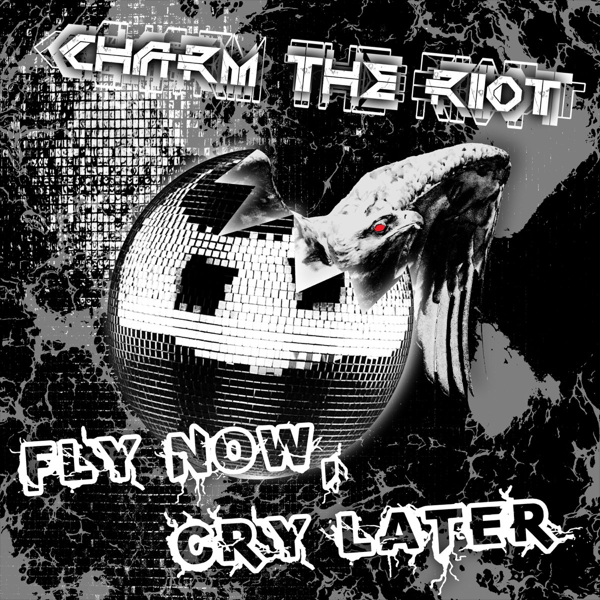 Fly Now, Cry Later - Album by Charm the Riot - Apple Music
