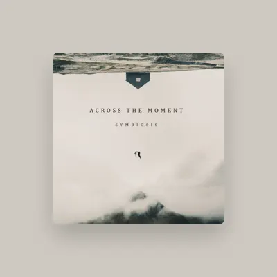 Listen to Across The Moment, watch music videos, read bio, see tour dates & more!