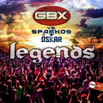 Legends (GBX vs. Sparkos vs. DJ Oskar) by GBX, Sparkos & DJ Oskar song reviws