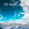 The Way That We Used To - DC Music_Love & Dzago