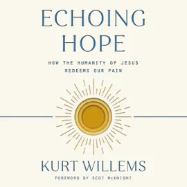 Echoing Hope: How the Humanity of Jesus Redeems Our Pain (Unabridged)
