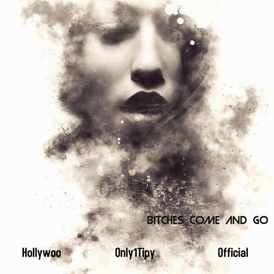 Bitches Come and Go (feat. Hollywoo & Official) - Single