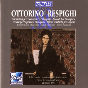Respighi: Variazioni per violoncello e pianoforte, Prelude per pianoforte, Liriche per soprano e pianoforte - Opera competa per organo