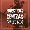 Nuestras Cenizas (Radio Mix) - Single [feat. Nay P] - Single