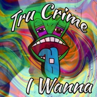 I Wanna - Single - Tru Crime