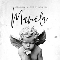 Mamela (feat. MrLoverLover) - Single - ReaDaSoul