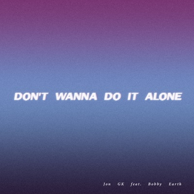 Don't wanna do it alone (feat. Bobby Earth) - Single