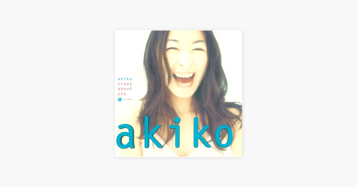 CRAZY ABOUT YOU - Akikoのアルバム - Apple Music