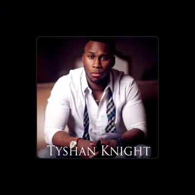 Listen to Tyshan Knight, watch music videos, read bio, see tour dates & more!