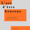 L'art d'être heureux: Lettre à Ménécée - E p i c u r e