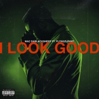 I Look Good (feat. FLYNGZLPHNT) - Single - Mac Dablacksheep