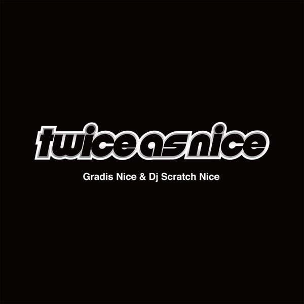 Twice As Nice - Album by GRADIS NICE & DJ SCRATCH NICE - Apple Music
