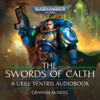 The Swords of Calth: The Chronicles of Uriel Ventris: Warhammer 40,000, Book 7 (Unabridged) - Graham McNeill